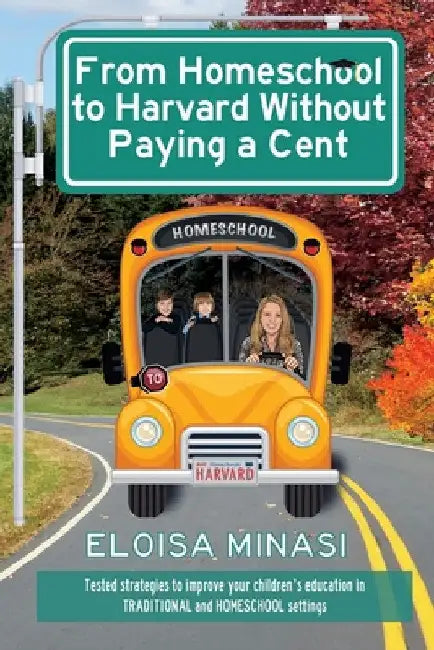 From Homeschool to Harvard Without Paying a Cent by Eloisa Minasi