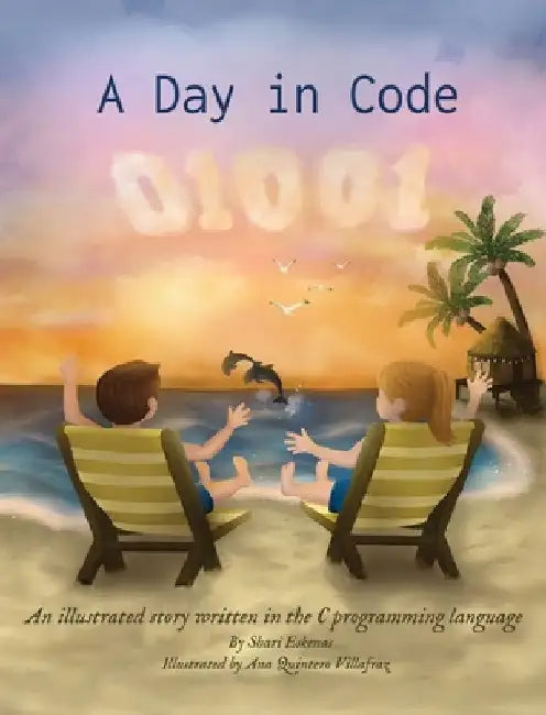 A Day in Code: An illustrated story written in the C programming language by Shari Eskenas