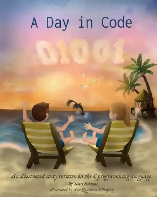 A Day in Code: An illustrated story written in the C programming language by Shari Eskenas