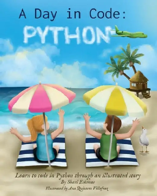A Day in Code- Python: Learn to Code in Python through an Illustrated Story (for Kids and Beginners) by Shari Eskenas