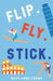Flip. Fly. Stick. by Ruth Anne Crews