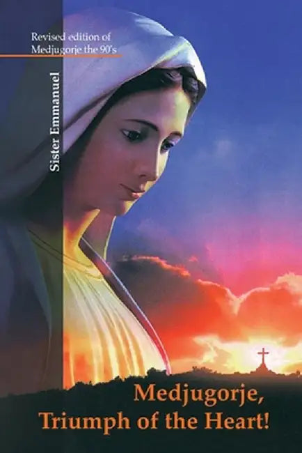 Medjugorje: Triumph of the Heart by Sister Emmanuel Maillard