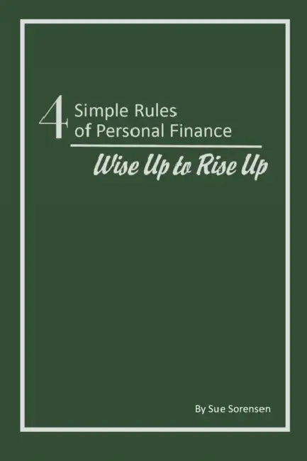 Four Simple Rules Of Personal Finance by Sue Sorensen