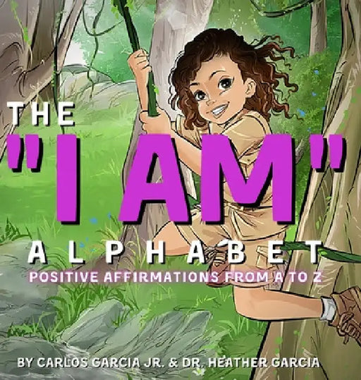 The "I AM" Alphabet: Positive Affirmations from A - Z by Jr. Garcia Carlos