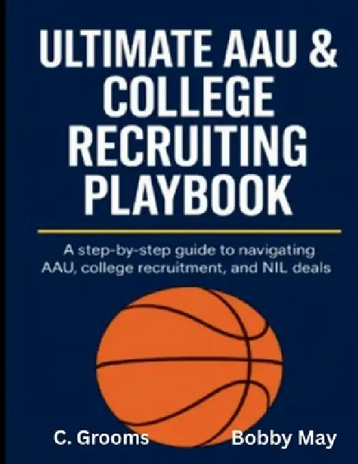 Ultimate AAU & College Recruiting Playbook by C. Grooms, Bobby May