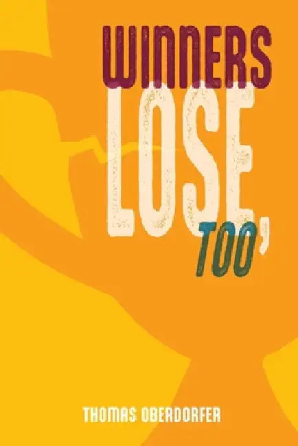 Winners Lose, Too by Thomas Oberdorfer