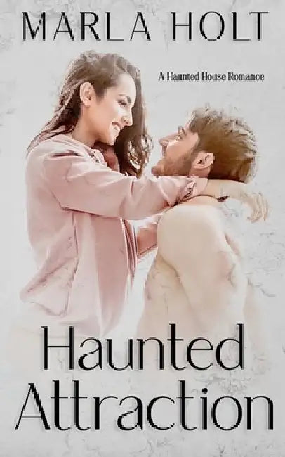 Haunted Attraction: A Haunted House Romance by Marla Holt