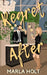 Regret and Everything After by Marla Holt