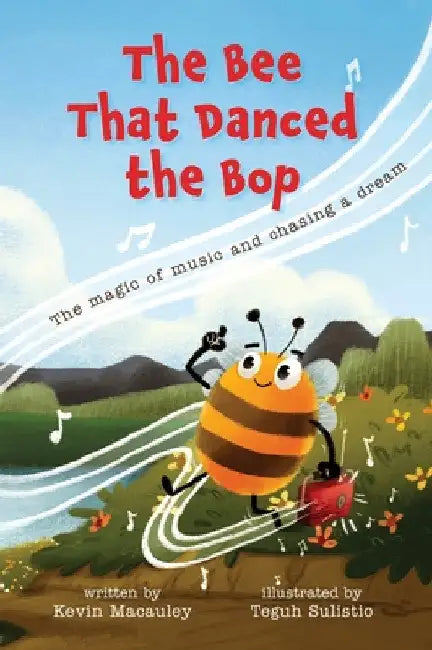 The Bee That Danced the Bop: The magic of music and chasing a dream by Kevin MacAuley