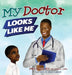 My Doctor Looks Like Me by Emily D. Woolcock