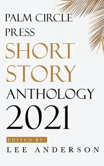 Palm Circle Press Short Story Anthology by Lee Anderson
