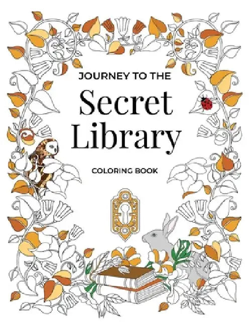 Journey to the Secret Library Coloring Book: Enjoy a Fantastical World of Beautiful Plants, Flowers, and Book Loving Animals (30 double page spread co by Adventure Coloring Books