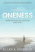 A Path of Oneness: Finding All That Is, Was, or Will Be Inside of You by Ellen K. Feldman