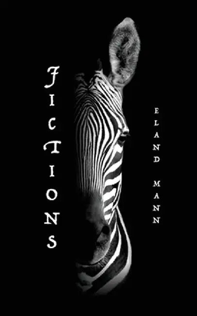 Fictions: Short Stories and Other Limitations by Eland Mann