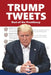 Trump Tweets: Best of the Presidency by Richie Richards