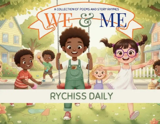 We & Me: A Collection of Poems and Story Rhymes by Rychiss Daily