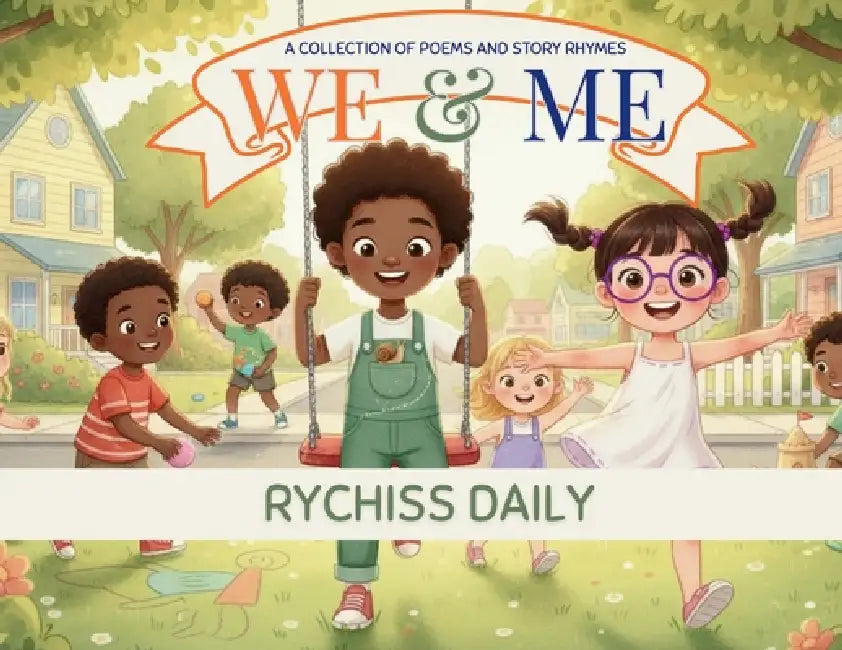 We & Me: A Collection of Poems and Story Rhymes by Rychiss Daily