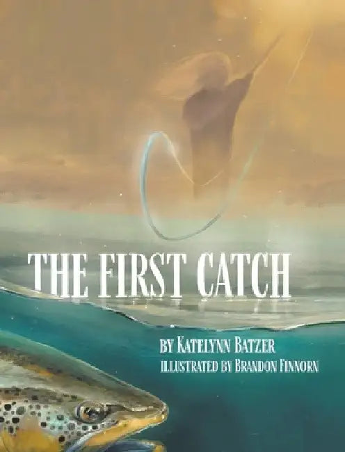 The First Catch by Katelynn Batzer