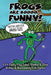 Frogs Are Soooo... FUNNY! by Erik Dunton