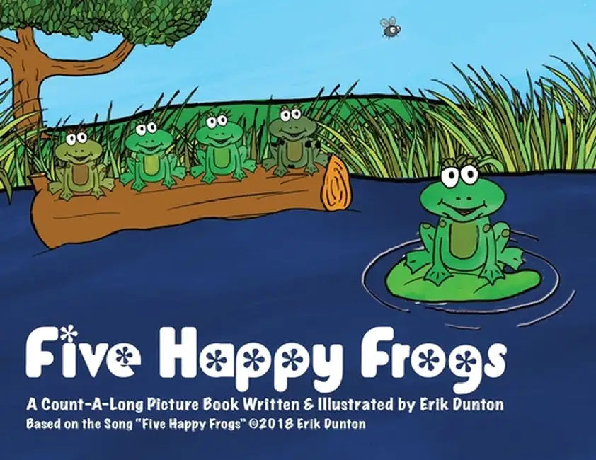 Five Happy Frogs: A Count-A-Long Picture Book by Erik Dunton