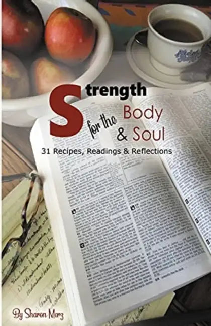 Strength for the Body & Soul: 31 Recipes, Readings, and Reflections by Sharon Merz