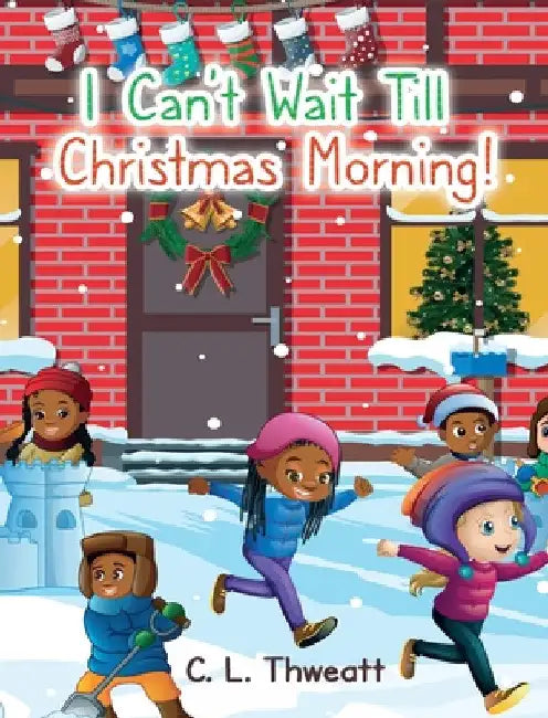 I Can't Wait Till Christmas Morning! by C. L. Thweatt