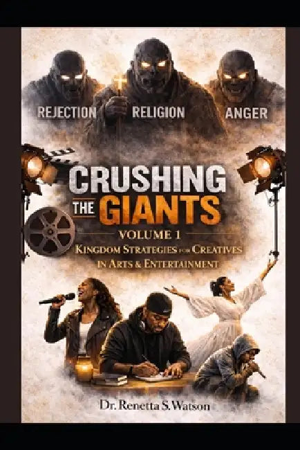 Crushing The Giants Volume 1: Kingdom Strategies For Creatives in Arts & Entertainment by Renetta S. Watson