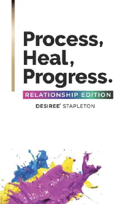 Process, Heal, Progress: The Relationship Edition by Desiree' Stapleton