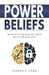 Power Beliefs: The Secret To Unlocking Your Dreams May Be ONE Belief Away by Steven E. Carr