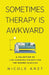 Sometimes Therapy Is Awkward: A Collection of Life-Changing Insights for the Modern Clinician by Nicole Arzt