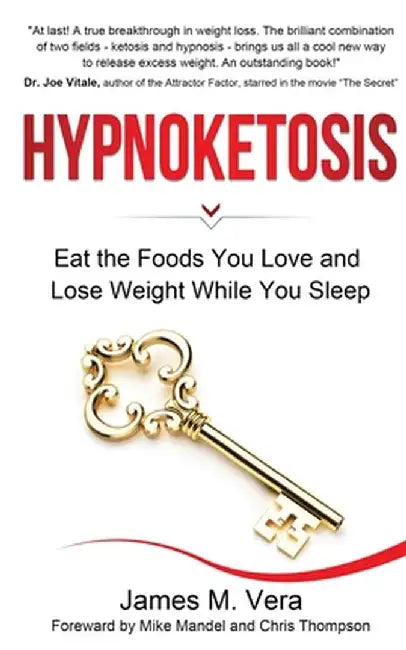 Hypnoketosis: Eat the Foods You Love and Lose Weight While You Sleep by James M. Vera