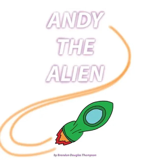 Andy the Alien by Brendan Thompson