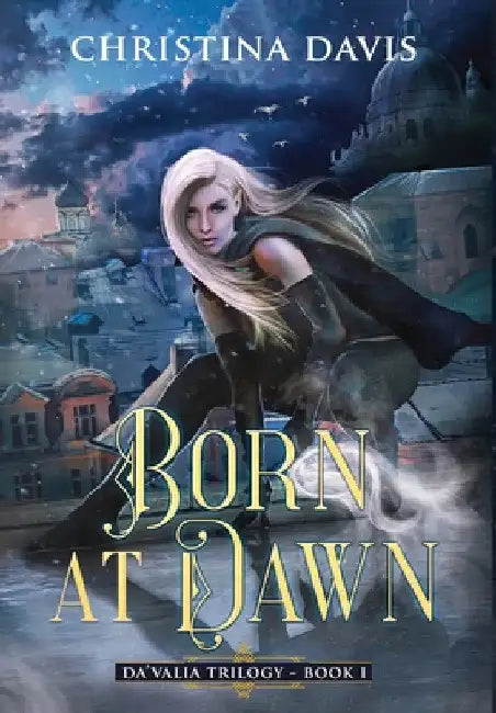 Born at Dawn: An Upper YA Fantasy Adventure Begins by Christina Davis