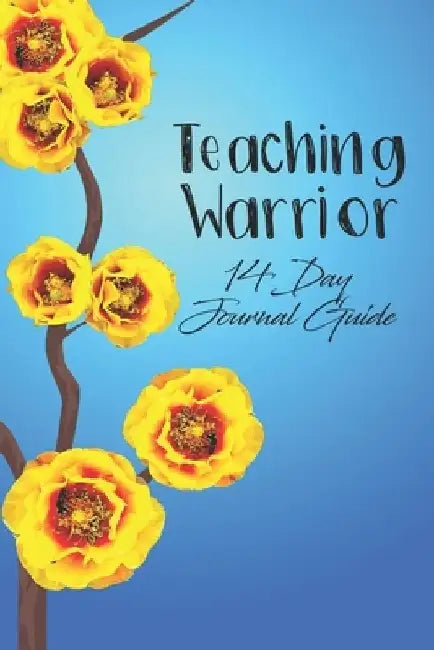 Teaching Warrior: 14 Day Journal Guide by Selma K. Bartholomew