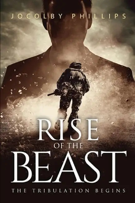 Rise Of The Beast: The Tribulation Begins by Jocolby Phillips
