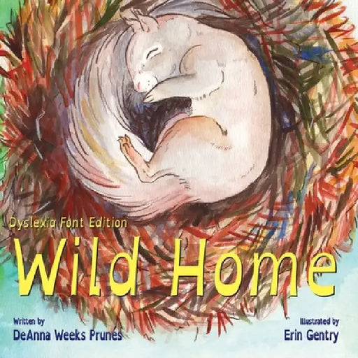 Wild Home (Dyslexia Font Edition): A baby squirrel's story of kindness and love by Erin Gentry