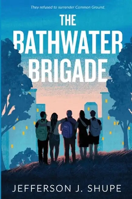The Bathwater Brigade: They refused to surrender Common Ground by Jefferson J. Shupe