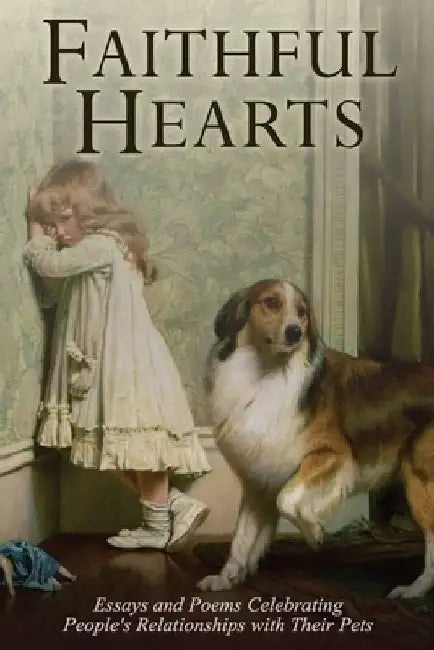 Faithful Hearts: Essays and Poems Celebrating People's Relationships with Their Pets by John Savoie