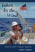 Taken by the Wind: Memoir of a Sailor's Voyage in a Bygone Era by Mike Jacker