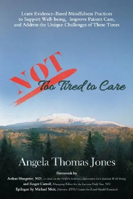 NOT Too Tired to Care: Learn Evidence-Based Mindfulness Practices to Support Well-being, Improve Patient Care, and Address the Unique Challen by Arthur Hengerer