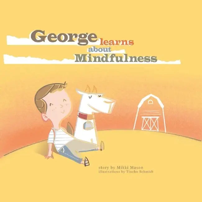 George Learns About Mindfulness by Mikki Mason