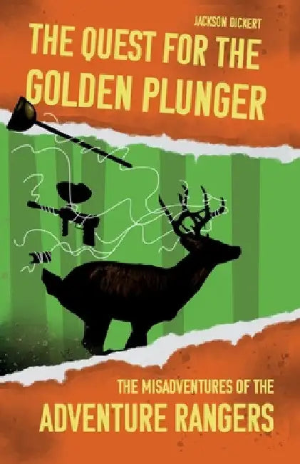 The Quest for the Golden Plunger: The Misadventures of the Adventure Rangers by Jackson Dickert