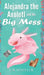 Alejandra the Axolotl and the Big Mess by E. B. Wheeler