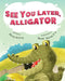 See You Later, Alligator by Alicia Kelley
