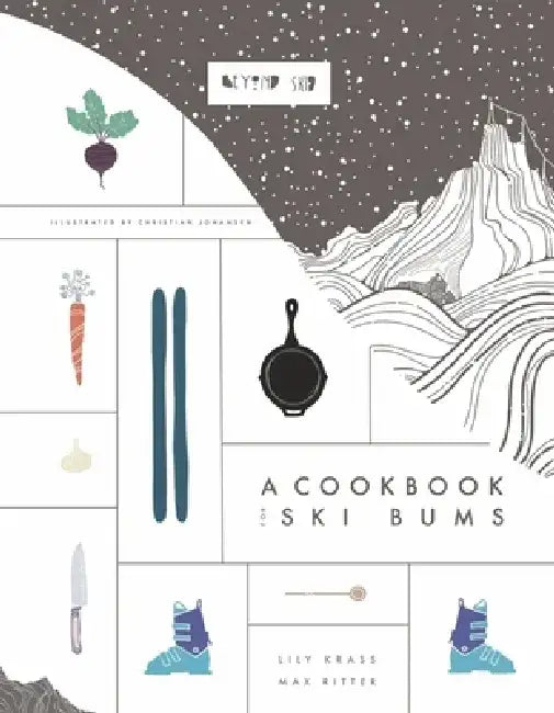 Beyond Skid: A Cookbook for Ski Bums by Lily Krass