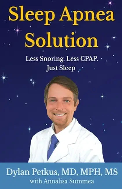 Sleep Apnea Solution: Less Snoring, Less CPAP, Just Sleep by Dylan Petkus