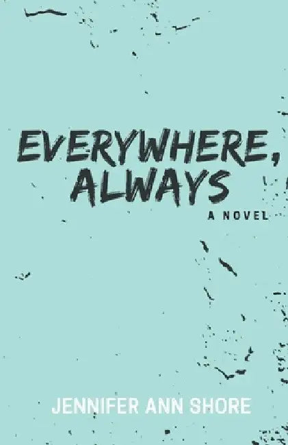 Everywhere, Always by Jennifer Ann Shore