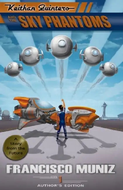 Keithan Quintero and the Sky Phantoms: (A Story from the Future) Book 1 -Author's Edition- by Francisco Muniz