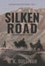 Silken Road: A quest in intrigue, war, and romance by Sullivan, K. K.