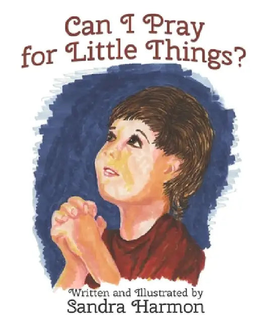 Can I Pray for Little Things? by Sandra Harmon